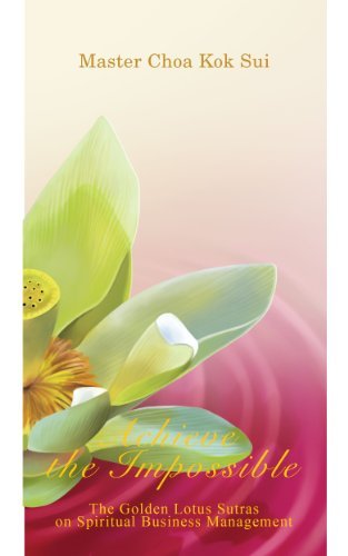 Achieve the Impossible (The Golden Lotus Sutra on the Science of Prosperity and Spiritual Business Management)