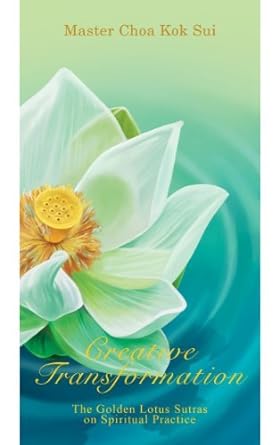 Creative Transformation (The Golden Lotus Sutra on Spiritual Practice)